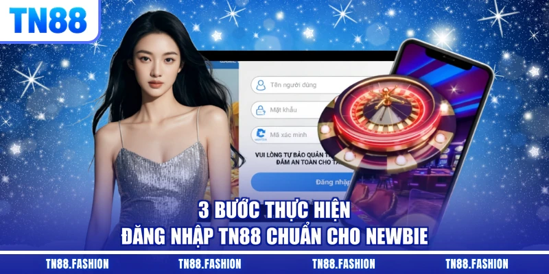 3 bước thực hiện đăng nhập TN88 chuẩn cho newbie