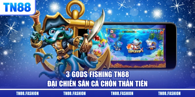 3 Gods Fishing TN88 - Đại Chiến Săn Cá Chốn Thần Tiên