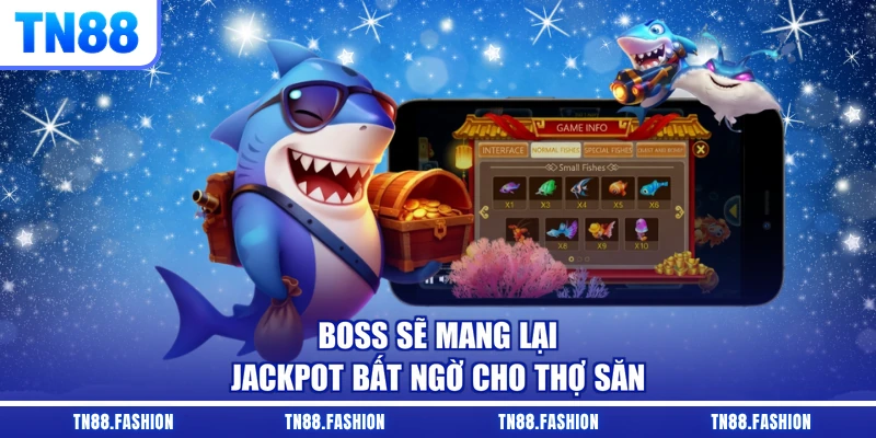 Boss sẽ mang lại Jackpot bất ngờ cho thợ săn