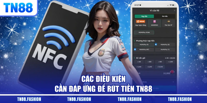 Các điều kiện cần đáp ứng để rút tiền TN88