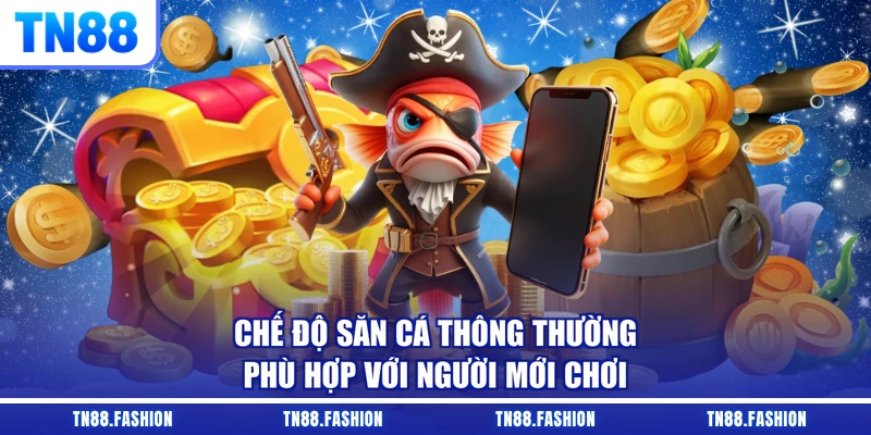 Chế độ săn cá thông thường, phù hợp với người mới chơi