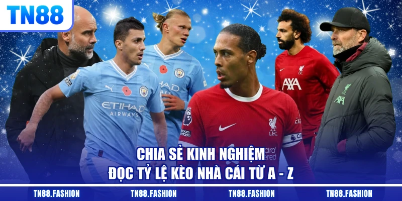 Chia sẻ kinh nghiệm đọc tỷ lệ kèo nhà cái từ A - Z