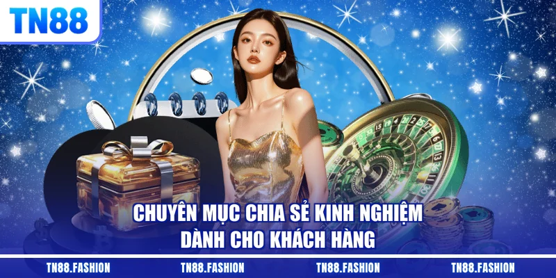 Chuyên mục chia sẻ kinh nghiệm dành cho khách hàng