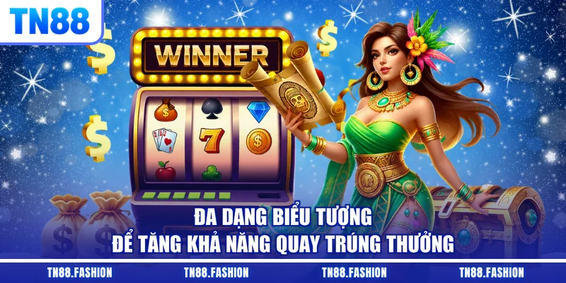 Đa dạng biểu tượng để tăng khả năng quay trúng thưởng