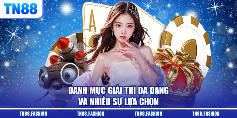 Danh mục giải trí đa dạng và nhiều sự lựa chọn