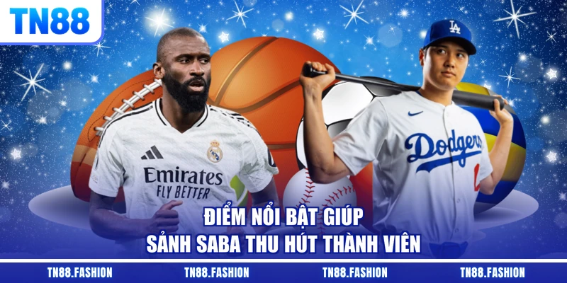 Điểm nổi bật giúp sảnh Saba thu hút thành viên