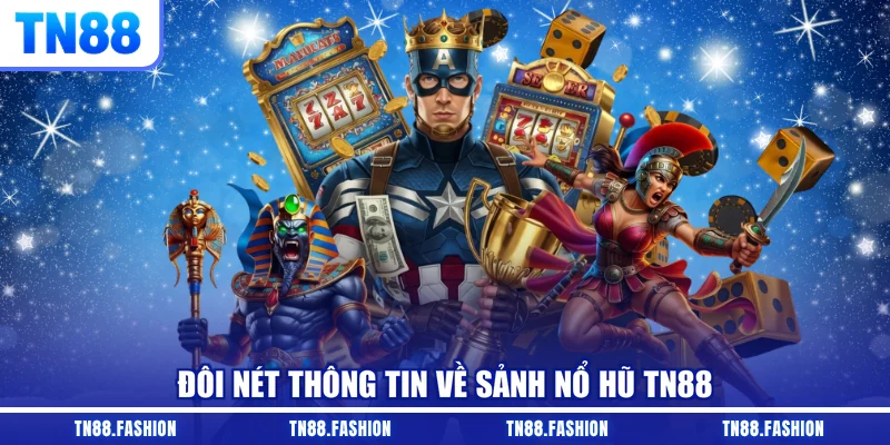 Đôi nét thông tin về sảnh nổ hũ TN88