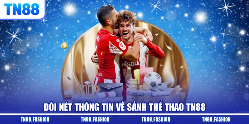 Đôi nét thông tin về sảnh thể thao TN88