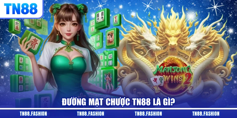 Đường mạt chược TN88 là gì?