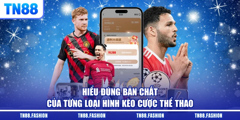 Hiểu đúng bản chất của từng loại hình kèo cược thể thao
