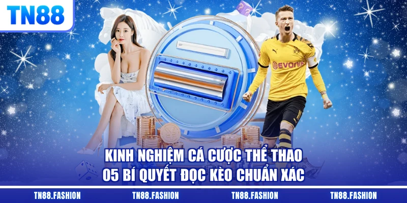 Kinh Nghiệm Cá Cược Thể Thao - 05 Bí Quyết Đọc Kèo Chuẩn Xác