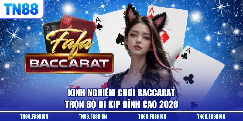 Kinh Nghiệm Chơi Baccarat - Trọn Bộ Bí Kíp Đỉnh Cao 2026