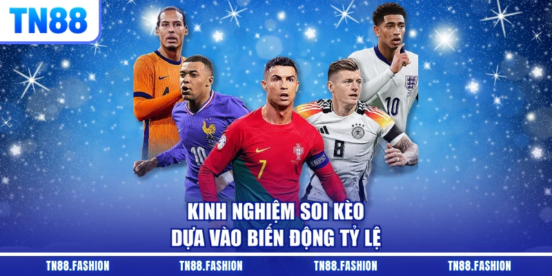 Kinh nghiệm soi kèo dựa vào biến động tỷ lệ