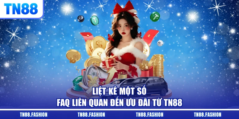 Liệt kê một số FAQ liên quan đến ưu đãi từ TN88