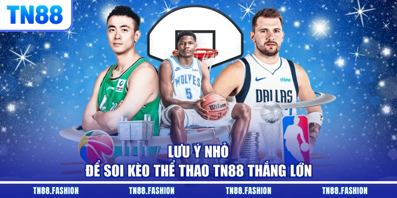 Lưu ý nhỏ để soi kèo thể thao TN88 thắng lớn
