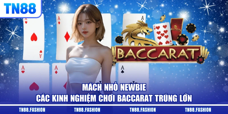 Mách nhỏ newbie các kinh nghiệm chơi Baccarat trúng lớn