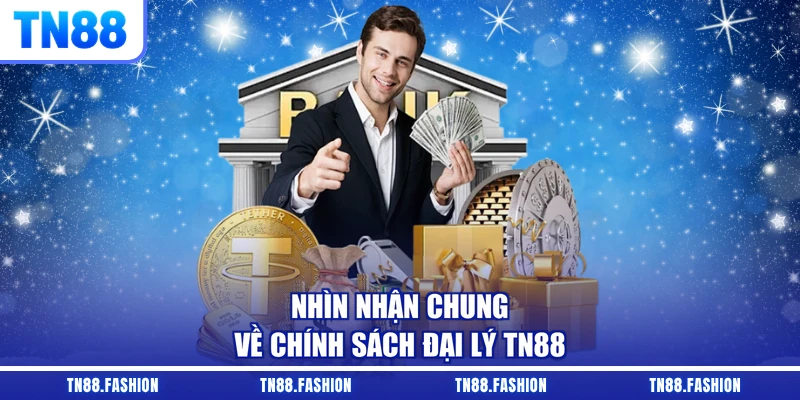 Nhìn nhận chung về chính sách đại lý TN88