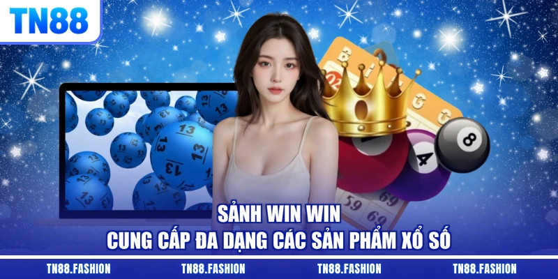 Sảnh Win Win cung cấp đa dạng các sản phẩm xổ số 