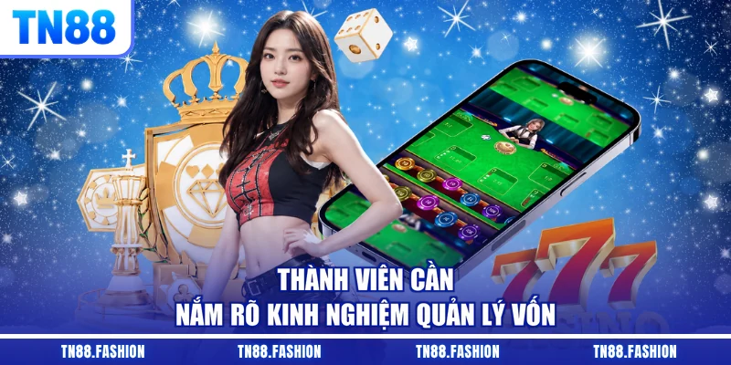 Thành viên cần nắm rõ kinh nghiệm quản lý vốn