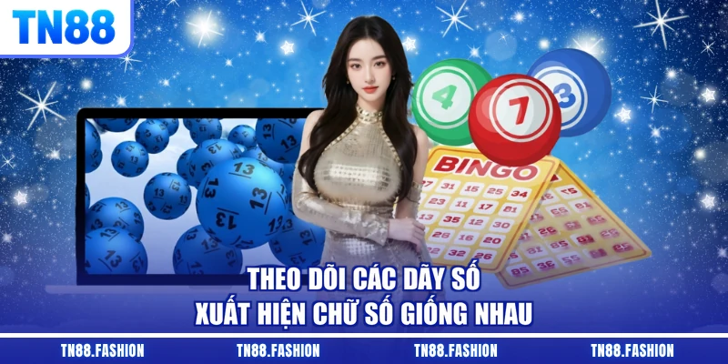 Theo dõi các dãy số xuất hiện chữ số giống nhau