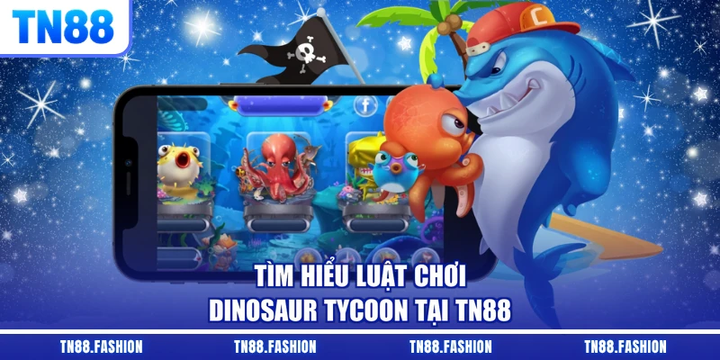 Tìm hiểu luật chơi Dinosaur Tycoon tại TN88