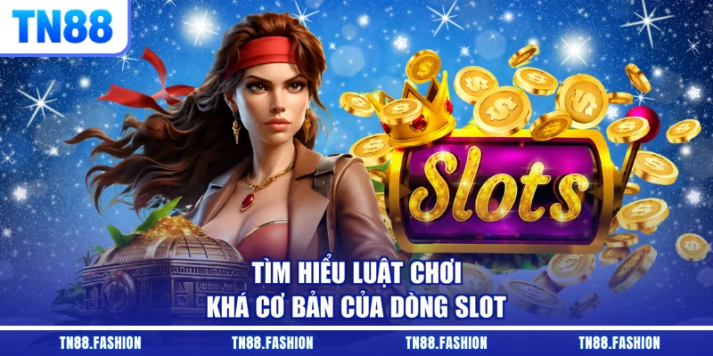 Tìm hiểu luật chơi khá cơ bản của dòng slot