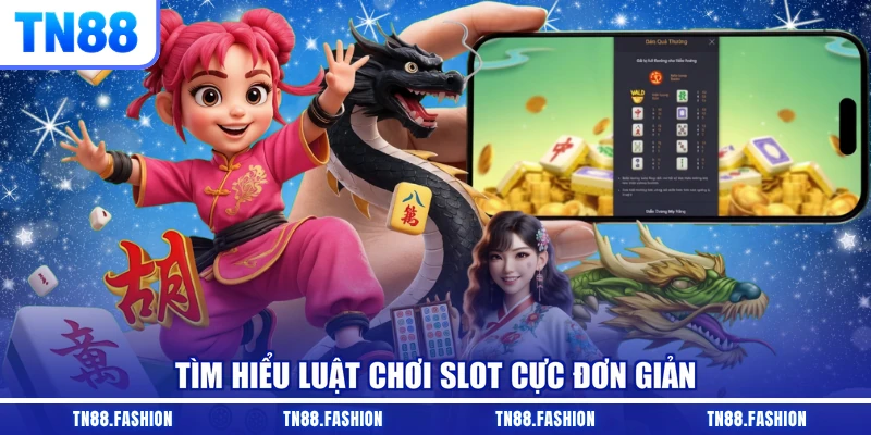 Tìm hiểu luật chơi slot cực đơn giản