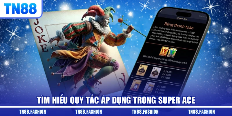 Tìm hiểu quy tắc áp dụng trong Super ACE