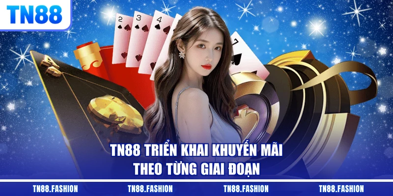 TN88 triển khai khuyến mãi theo từng giai đoạn