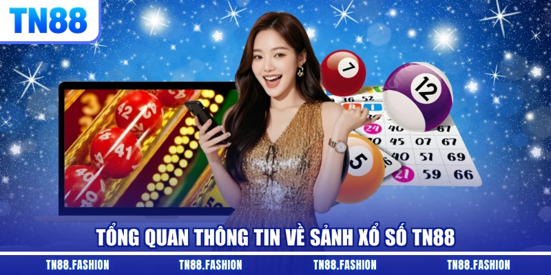 Tổng quan thông tin về sảnh xổ số TN88
