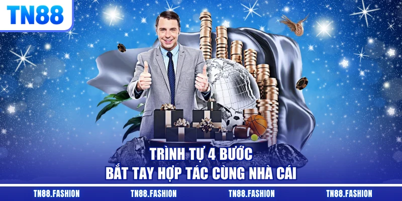Trình tự 4 bước bắt tay hợp tác cùng nhà cái