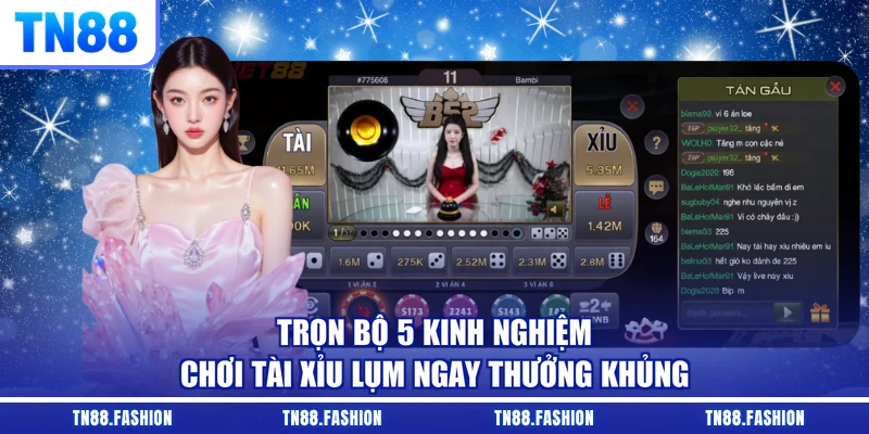 Trọn bộ 5 kinh nghiệm chơi Tài Xỉu lụm ngay thưởng khủng