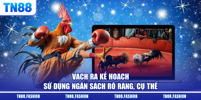 Vạch ra kế hoạch sử dụng ngân sách rõ ràng, cụ thể